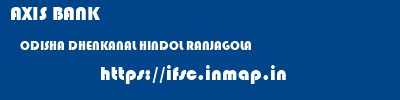 AXIS BANK  ODISHA DHENKANAL HINDOL RANJAGOLA  ifsc code